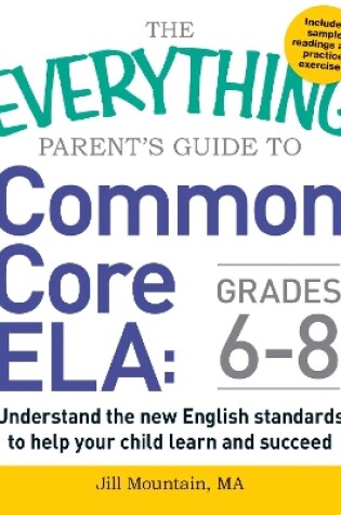 Cover of The Everything Parent's Guide to Common Core ELA, Grades 6-8