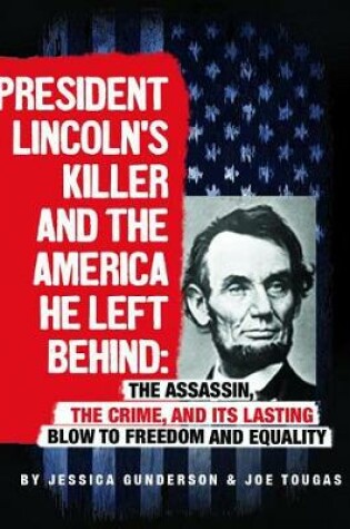 Cover of President Lincoln's Killer and the America He Left Behind