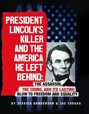 Cover of President Lincoln's Killer and the America He Left Behind