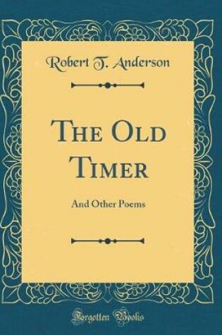 Cover of The Old Timer: And Other Poems (Classic Reprint)