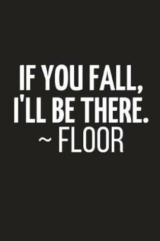 Cover of If You Fall, I'll Be There. Floor