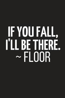 Book cover for If You Fall, I'll Be There. Floor