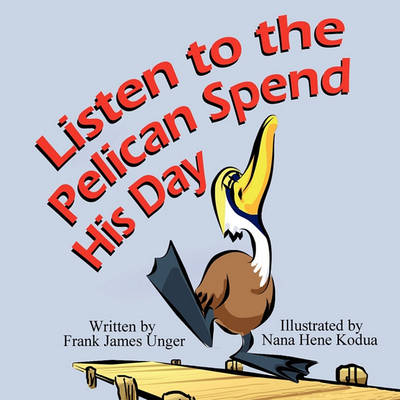 Book cover for Listen to the Pelican Spend His Day