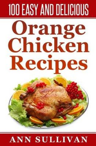 Cover of 100 Easy and Delicious Orange Chicken Recipe