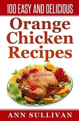 Book cover for 100 Easy and Delicious Orange Chicken Recipe