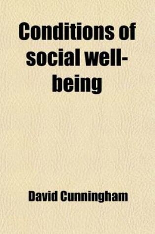 Cover of Conditions of Social Well-Being; Or, Inquiries Into the Material and Moral Position of the Populations of Europe and America, with Particular Reference to Those of Great Britain and Ireland