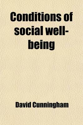 Book cover for Conditions of Social Well-Being; Or, Inquiries Into the Material and Moral Position of the Populations of Europe and America, with Particular Reference to Those of Great Britain and Ireland