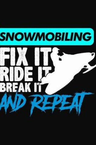 Cover of Snowmobiling Fix It Ride It Break It Repeat