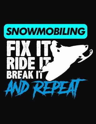 Book cover for Snowmobiling Fix It Ride It Break It Repeat