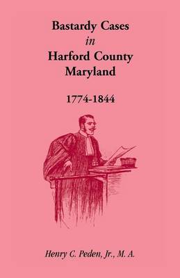 Book cover for Bastardy Cases in Harford County, Maryland, 1774 - 1844