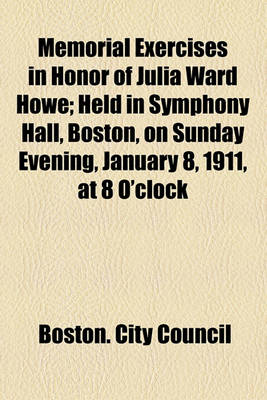 Book cover for Memorial Exercises in Honor of Julia Ward Howe; Held in Symphony Hall, Boston, on Sunday Evening, January 8, 1911, at 8 O'Clock