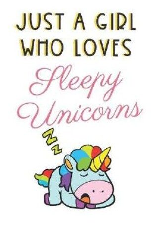 Cover of Just A Girl Who Loves Sleepy Unicorns