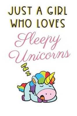 Book cover for Just A Girl Who Loves Sleepy Unicorns