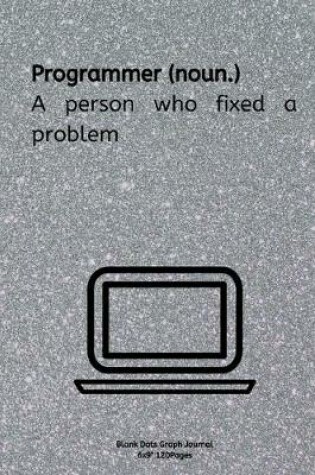 Cover of Programmer (noun.) A person who fixed a problem