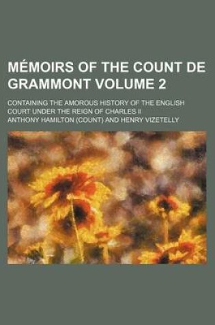 Cover of Memoirs of the Count de Grammont Volume 2; Containing the Amorous History of the English Court Under the Reign of Charles II