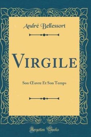 Cover of Virgile: Son uvre Et Son Temps (Classic Reprint)