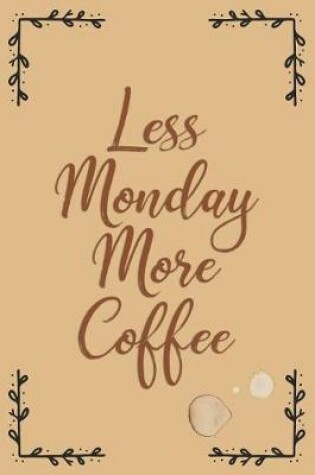 Cover of Less Monday More Coffee