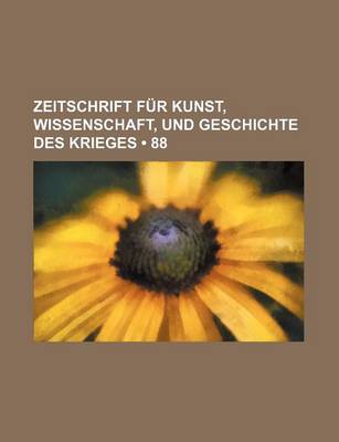 Book cover for Zeitschrift Fur Kunst, Wissenschaft, Und Geschichte Des Krieges (88 )