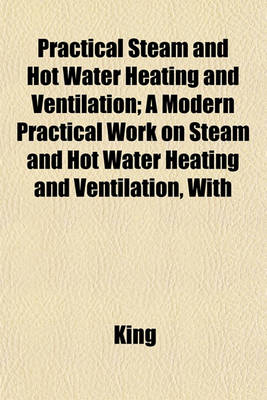 Book cover for Practical Steam and Hot Water Heating and Ventilation; A Modern Practical Work on Steam and Hot Water Heating and Ventilation, with