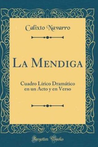 Cover of La Mendiga: Cuadro Lírico Dramático en un Acto y en Verso (Classic Reprint)