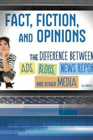 Cover of Fact, Fiction, and Opinions: the Differences Between Ads, Blogs, News Reports, and Other Media (All About Media)