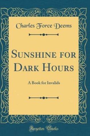 Cover of Sunshine for Dark Hours: A Book for Invalids (Classic Reprint)