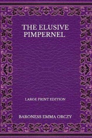 Cover of The Elusive Pimpernel - Large Print Edition