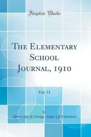 Cover of The Elementary School Journal, 1910, Vol. 11 (Classic Reprint)