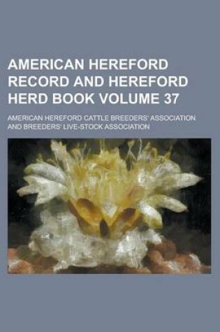 Cover of American Hereford Record and Hereford Herd Book Volume 37