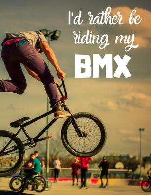 Book cover for I'd rather be riding my BMX