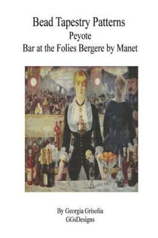 Cover of Bead Tapestry Patterns Peyote Bar at the Folies Bergere by Manet