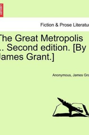 Cover of The Great Metropolis ... Vol. I Second Edition. [By James Grant.]