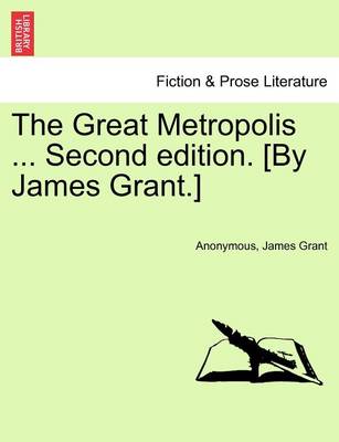 Book cover for The Great Metropolis ... Vol. I Second Edition. [By James Grant.]