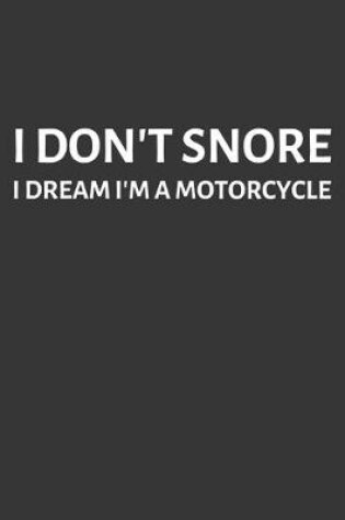 Cover of I Dont Snore I Dream Im A Motorcycle Notebook