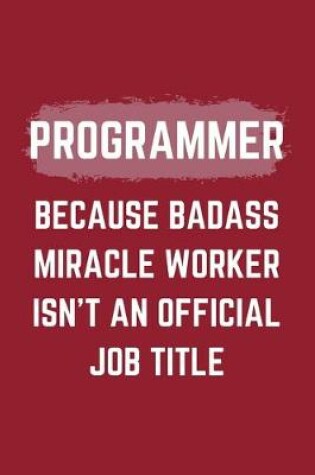 Cover of Programmer Because Badass Miracle Worker Isn't An Official Job Title