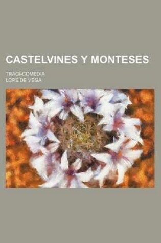 Cover of Castelvines y Monteses; Tragi-Comedia