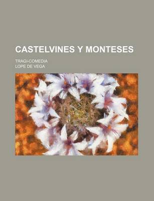 Book cover for Castelvines y Monteses; Tragi-Comedia