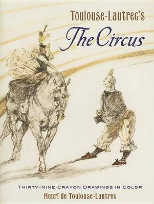 Book cover for Toulouse-Lautrec's the Circus: Thirty-Nine Crayon Drawings in Color