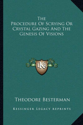 Cover of The Procedure of Scrying or Crystal Gazing and the Genesis of Visions