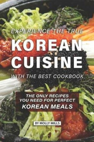 Cover of Experience the true Korean Cuisine with the Best Cookbook