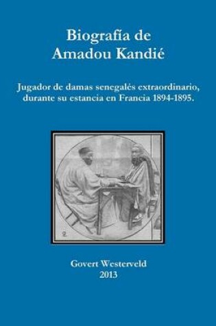 Cover of Biografia de Amadou Kandie, jugador de damas senegales extraordinario, durante su estancia en Francia 1894-1895.