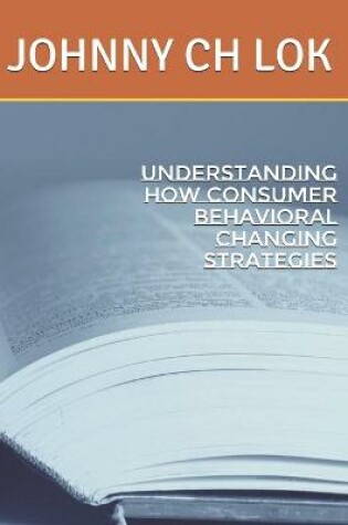 Cover of Understanding How Consumer Behavioral Changing Strategies