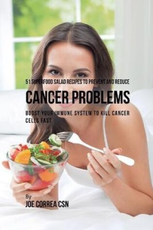 Cover of 51 Superfood Salad Recipes to Prevent and Reduce Cancer Problems