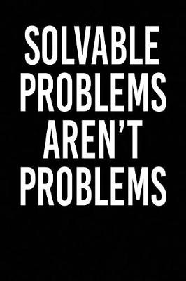 Book cover for Solvable Problems Aren't Problems