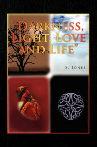 Cover of Darkness, Light, Love and Life