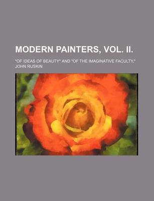 Book cover for Modern Painters, Vol. II. (Volume 1); "Of Ideas of Beauty" and "Of the Imaginative Faculty,"