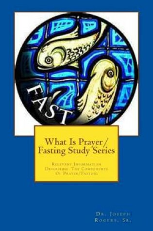 Cover of What Is Prayer/Fasting Study Series