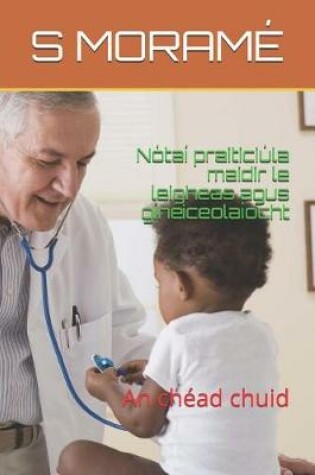 Cover of Notai praiticiula maidir le leigheas agus gineiceolaiocht