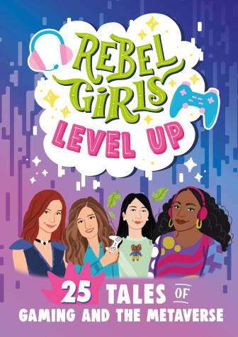 Cover of Rebel Girls Level Up: 25 Tales of Gaming and the Metaverse