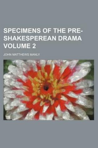 Cover of Specimens of the Pre-Shakesperean Drama Volume 2